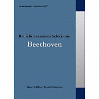 （クラシック）「 ｃｏｍｍｍｏｎｓ：　ｓｃｈｏｌａ　ｖｏｌ．７　Ｒｙｕｉｃｈｉ　Ｓａｋａｍｏｔｏ　Ｓｅｌｅｌｃｔｉｏｎｓ：Ｂｅｅｔｈｏｖｅｎ」