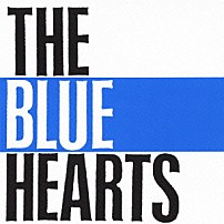 ザ・ブルーハーツ 「ＴＨＥ　ＢＬＵＥ　ＨＥＡＲＴＳ」