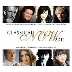 （クラシック） サラ・ブライトマン リベラ ヴィルデ・フラング 小林愛実 ダヴィッド・フレイ パーヴォ・ヤルヴィ エフゲニー・キーシン「クラシカル・ナウ２０１１　～今、聴きたいクラシック～」