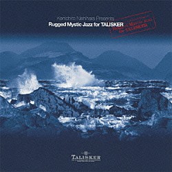 Ｋｅｎｉｃｈｉｒｏ　Ｎｉｓｈｉｈａｒａ「Ｋｅｎｉｃｈｉｒｏ　Ｎｉｓｈｉｈａｒａ　Ｐｒｅｓｅｎｔｓ　：　Ｒｕｇｇｅｄ　Ｍｙｓｔｉｃ　Ｊａｚｚ　Ｆｏｒ　ＴＡＬＩＳＫＥＲ」