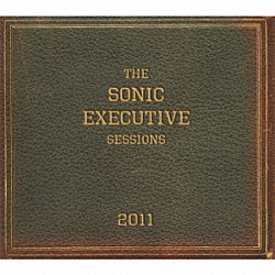 ザ・ソニック・エグゼクティヴ・セッションズ「ＴＨＥ　ＳＯＮＩＣ　ＥＸＥＣＵＴＩＶＥ　ＳＥＳＳＩＯＮＳ」