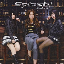 Ｓｐｌａｓｈ！「Ｓｈａｋｅ　Ｉｔ！」