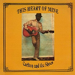 カールトン＆ザ・シューズ「Ｔｈｉｓ　Ｈｅａｒｔ　Ｏｆ　Ｍｉｎｅ」