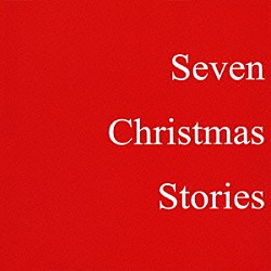 Ｋｉｉｃｈｉ「Ｓｅｖｅｎ　Ｃｈｒｉｓｔｍａｓ　Ｓｔｏｒｉｅｓ」