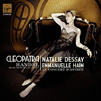 ナタリー・デセイ エマニュエル・アイム ル・コンセール・ダストレ「 クレオパトラ　～ヘンデルのジュリオ・チェーザレより　クレオパトラのアリア」