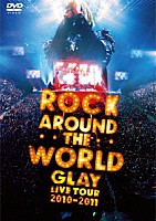 ＧＬＡＹ「 ＧＬＡＹ　ＲＯＣＫ　ＡＲＯＵＮＤ　ＴＨＥ　ＷＯＲＬＤ　２０１０－２０１１　ＬＩＶＥ　ＩＮ　ＳＡＩＴＡＭＡ　ＳＵＰＥＲ　ＡＲＥＮＡ－ＳＰＥＣＩＡＬ　ＥＤＩＴＩＯＮ－」