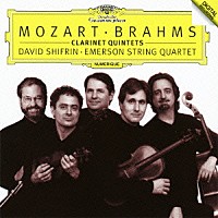 デイヴィッド・シフリン エマーソン弦楽四重奏団「 モーツァルト＆ブラームス：クラリネット五重奏曲」