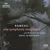 マルク・ミンコフスキ「 ラモー：サンフォニー・イマジネール（空想の管弦楽曲）」