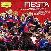 グスターボ・ドゥダメル「 フィエスタ！　レブエルタス：センセマヤ　マルケス：ダンソン第２番　ヒナステラ：エスタンシア　バーンスタイン：マンボ　他」