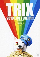ＴＲＩＸ「 ＴＲＩＸ　２０１０　ＬＩＶＥ　ＦＥＶＥＲ！！！！　ＦＥＶＥＲ　ＴＯＵＲ　ａｔ　ｄｕｏ　ＭＵＳＩＣ　ＥＸＣＨＡＮＧＥ　Ｓｈｉｂｕｙａ，Ｔｏｋｙｏ　２０１０．９．１２」