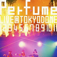 Ｐｅｒｆｕｍｅ「 結成１０周年、メジャーデビュー５周年記念！Ｐｅｒｆｕｍｅ　ＬＩＶＥ　＠東京ドーム「１　２　３　４　５　６　７　８　９　１０　１１」」