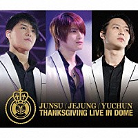 ジュンス／ジェジュン／ユチョン「THANKSGIVING LIVE