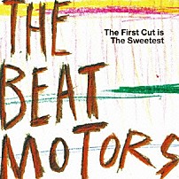 ザ・ビートモーターズ 「Ｔｈｅ　Ｆｉｒｓｔ　Ｃｕｔ　ｉｓ　Ｔｈｅ　Ｓｗｅｅｔｅｓｔ」