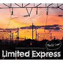 ＤＡＩＳＨＩ　ＤＡＮＣＥ　＆　ＭＩＴＯＭＩ　ＴＯＫＯＴＯ　ｐｒｏｊｅｃｔ．　Ｌｉｍｉｔｅｄ　Ｅｘｐｒｅｓｓ 「“Ｐａｒｔｙ　Ｌｉｎｅ”」