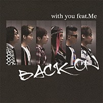 ＢＡＣＫ－ＯＮ Ｍｅ 「ｗｉｔｈ　ｙｏｕ　ｆｅａｔ．Ｍｅ」