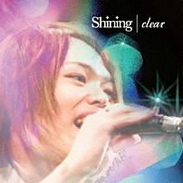 ｃｌｅａｒ 「Ｓｈｉｎｉｎｇ」
