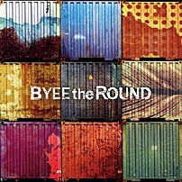 ＢＹＥＥ　ｔｈｅ　ＲＯＵＮＤ 「バイザラウンド」