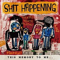 ＳＨＩＴ　ＨＡＰＰＥＮＩＮＧ 「ＴＨＩＳ　ＭＥＭＯＲＹ　ＴＯ　ＭＥ…」