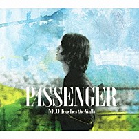 ＮＩＣＯ　Ｔｏｕｃｈｅｓ　ｔｈｅ　Ｗａｌｌｓ 「ＰＡＳＳＥＮＧＥＲ」