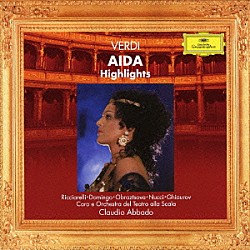 クラウディオ・アバド ルッジェーロ・ライモンディ エレナ・オブラスツォワ カーティア・リッチャレッリ プラシド・ドミンゴ ニコライ・ギャウロフ レオ・ヌッチ ミラノ・スカラ座管弦楽団「ヴェルディ：歌劇≪アイーダ≫ハイライツ」