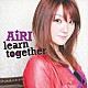 ＡｉＲＩ「ｌｅａｒｎ　ｔｏｇｅｔｈｅｒ」