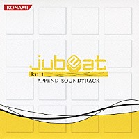 （ゲーム・ミュージック）「 ｊｕｂｅａｔ　ｋｎｉｔ　ＡＰＰＥＮＤ　ＳＯＵＮＤＴＲＡＣＫ」