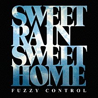 ＦＵＺＺＹ　ＣＯＮＴＲＯＬ 「ＳＷＥＥＴ　ＲＡＩＮ　ＳＷＥＥＴ　ＨＯＭＥ」