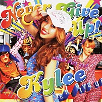 Ｋｙｌｅｅ 「ＮＥＶＥＲ　ＧＩＶＥ　ＵＰ！」