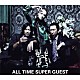 ＨＯＴＥＩ　ｗｉｔｈ　ＦＥＬＬＯＷＳ「ＡＬＬ　ＴＩＭＥ　ＳＵＰＥＲ　ＧＵＥＳＴ」