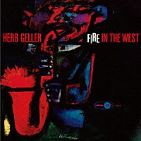 ハーブ・ゲラー「 ファイア・イン・ザ・ウェスト」