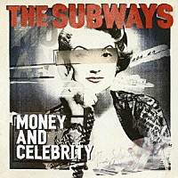 ザ・サブウェイズ「 マネー・アンド・セレブリティ」