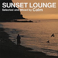 Ｃａｌｍ「 ＳＵＮＳＥＴ　ＬＯＵＮＧＥ　Ｓｅｌｅｃｔｅｄ　ａｎｄ　Ｍｉｘｅｄ　ｂｙ　Ｃａｌｍ」
