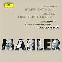ルネ・フレミング クラウディオ・アバド「 マーラー：交響曲第４番　ベルク：７つの初期の歌」