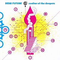 ｃｏａｌｔａｒ　ｏｆ　ｔｈｅ　ｄｅｅｐｅｒｓ「 ＤＥＡＲ　ＦＵＴＵＲＥ」