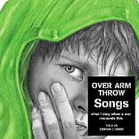ＯＶＥＲ　ＡＲＭ　ＴＨＲＯＷ 「Ｓｏｎｇｓ　－ｗｈａｔ　Ｉ　ｓｉｎｇ　ｗｈｅｎ　ａ　ｗａｒ　ｒｅｓｏｕｎｄｓ　ｔｈｉｓ－」