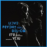 ＬＯＶＥ　ＰＳＹＣＨＥＤＥＬＩＣＯ 「ＩＴ’Ｓ　ＹＯＵ」