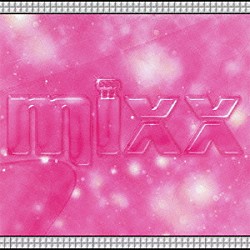 ｍｉｘｘ「ｍｉｘｘ　ＪＡＰＡＮＥＳＥ　ＥＤＩＴＩＯＮ」