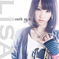 ＬｉＳＡ「 ｏａｔｈ　ｓｉｇｎ」