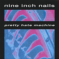 ナイン・インチ・ネイルズ「 プリティ・ヘイト・マシーン」