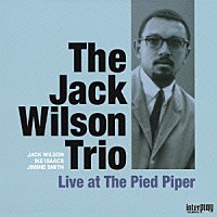 ザ・ジャック・ウィルソン・トリオ「 ライヴ・アット・ザ・パイド・パイパー　＋２」
