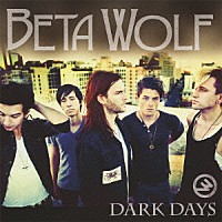 ベータ・ウルフ「 ダーク・デイズ」
