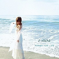 ｉ－ｎｏｓ「 ＰＯＷＥＲ　ＦＯＲ　ＬＩＦＥ」