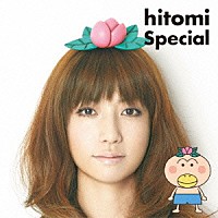 ｈｉｔｏｍｉ「 Ｓｐｅｃｉａｌ」