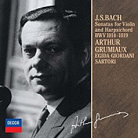 アルテュール・グリュミオー「 Ｊ．Ｓ．バッハ：ヴァイオリンとチェンバロのためのソナタ集（全６曲）」
