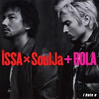 ＩＳＳＡ　×　ＳｏｕｌＪａ　＋　ＲＯＬＡ「 ｉ　ｈａｔｅ　ｕ」