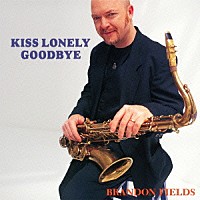 ブランドン・フィールズ「 キス・ロンリー・グッドバイ～スティービー・ワンダー・ソング・ブック～」