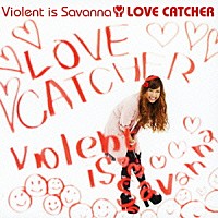 Ｖｉｏｌｅｎｔ　ｉｓ　Ｓａｖａｎｎａ「 ＬＯＶＥ　ＣＡＴＣＨＥＲ」