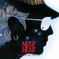 ＮＥＲＤＨＥＡＤ 「ＢＥＨＩＮＤ　ｔｈｅ　ＴＲＵＴＨ」