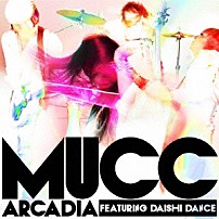 ＭＵＣＣ ＤＡＩＳＨＩ　ＤＡＮＣＥ 「アルカディア　ＦＥＡＴＵＲＩＮＧ　ＤＡＩＳＨＩ　ＤＡＮＣＥ」