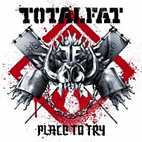 ＴＯＴＡＬＦＡＴ 「プレイス・トゥ・トライ」